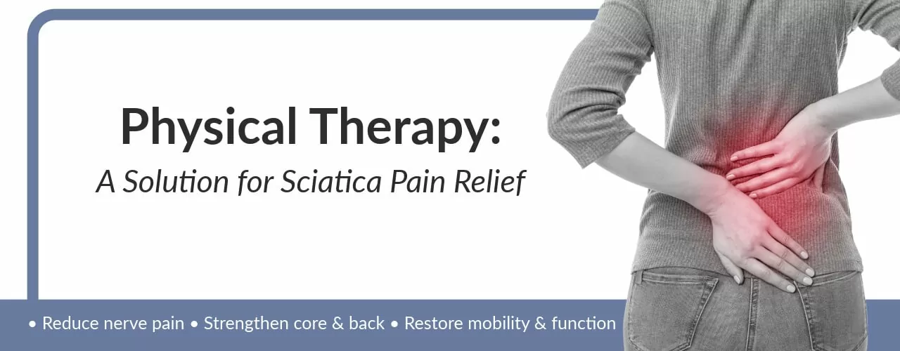 Physical Therapy: A Solution for Sciatica Pain Relief
