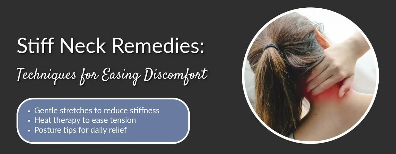 Stiff Neck Remedies: Techniques for Easing Discomfort